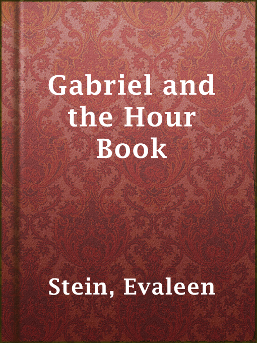 Title details for Gabriel and the Hour Book by Evaleen Stein - Available